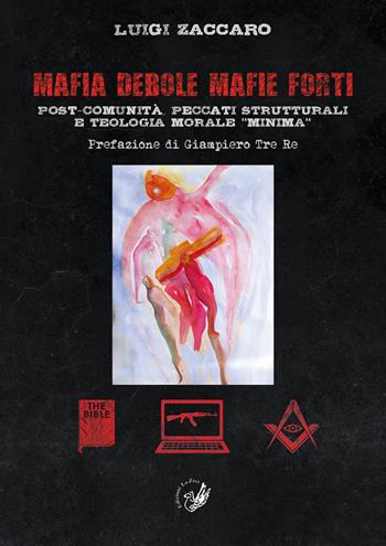 Mafia debole mafie forti. Post-comunità, peccati strutturali e teologia morale «minima» - Luigi Zaccaro - Libro La Zisa 2018, Società e pensiero | Libraccio.it