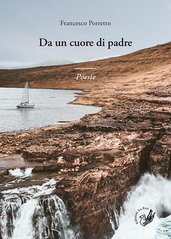 Da un cuore di padre - Francesco Porretto - Libro La Zisa 2018, Le rondini | Libraccio.it