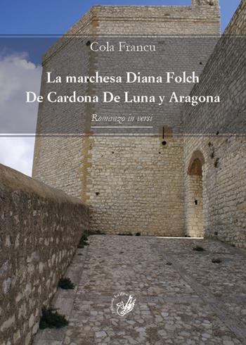 La marchesa Diana Folch De Cardona De Luna y Aragona. Romanzo in versi - Cola Francu - Libro La Zisa 2019, Il quadrifoglio | Libraccio.it