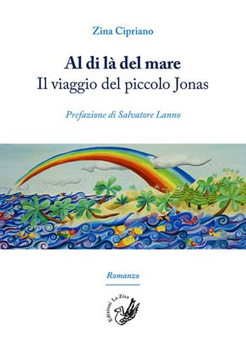 Al di là del mare. Il viaggio del piccolo Jonas - Zina Cipriano - Libro La Zisa 2019, Il quadrifoglio | Libraccio.it