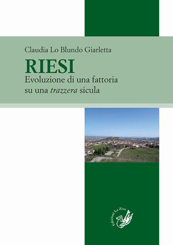 Riesi. Evoluzione di una fattoria su una trazzera sicula - Claudia Lo Blundo Giarletta - Libro La Zisa 2019, Passato e presente | Libraccio.it