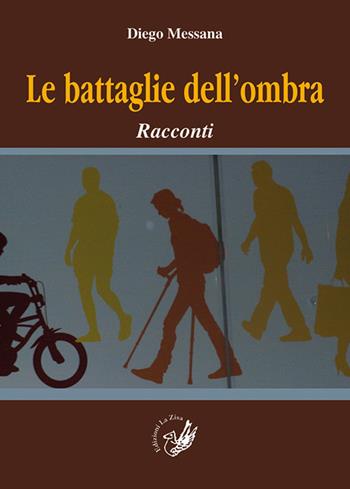 Le battaglie dell'ombra. Racconti - Diego Messana - Libro La Zisa 2019, Il quadrifoglio | Libraccio.it