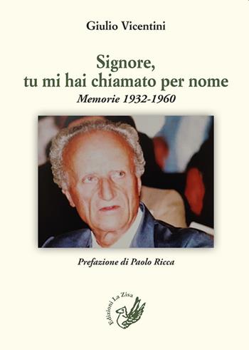 Signore, tu mi hai chiamato per nome. Memorie 1932-1960 - Giulio Vicentini - Libro La Zisa 2020, La lanterna | Libraccio.it