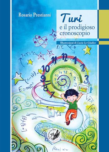 Turi e il prodigioso cronoscopio - Rosario Prestianni - Libro La Zisa 2020, Piccoli passi | Libraccio.it