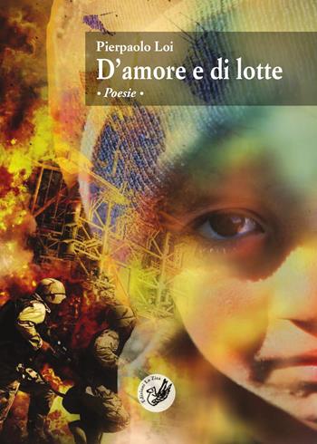 D' amore e di lotte - Pierpaolo Loi - Libro La Zisa 2019, Le rondini | Libraccio.it