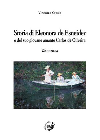 Storia di Eleonora de Esnaider e del suo giovane amante Carlos de Oliveira - Vincenzo Crosio - Libro La Zisa 2020, Il quadrifoglio | Libraccio.it