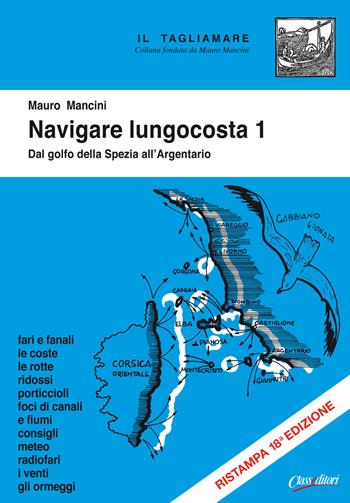 Navigare lungocosta. Ediz. illustrata. Vol. 1: Dal golfo della Spezia all'Argentario. - Mauro Mancini - Libro Class Editori 2021, Il tagliamare | Libraccio.it