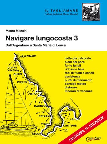 Navigare lungocosta. Vol. 3: Dall'Argentario a S. Maria di Leuca. - Mauro Mancini - Libro Class Editori 2021, Il tagliamare | Libraccio.it