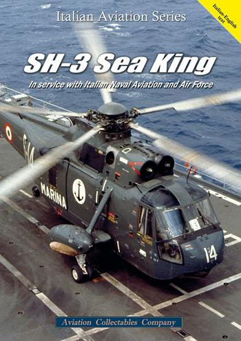 SH-3 Sea King. In service with Italian Naval Aviation and Air Force. Ediz. italiana e inglese  - Libro Aviation Collectables Company 2020, Italian Aviation Series | Libraccio.it