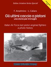 Gli ultimi caccia a pistoni. Una storia per immagini. Ediz. italiana e inglese