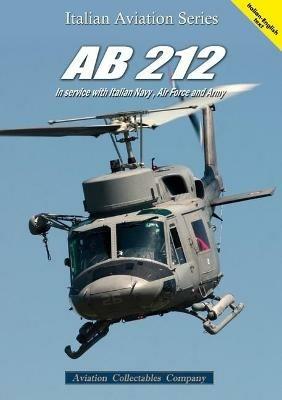AB.212. In service with italian navy, air force and army. Ediz. italiana e inglese  - Libro Aviation Collectables Company 2021, Italian Aviation Series | Libraccio.it