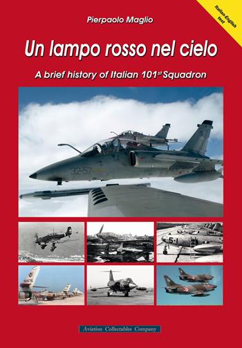 Un lampo rosso nel cielo. A brief history of Italian 101st Squadron - Pierpaolo Maglio - Libro Aviation Collectables Company 2022 | Libraccio.it