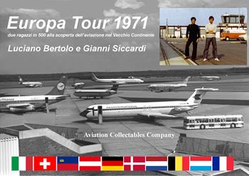 Europa Tour 1971. Due ragazzi in 500 alla scoperta dell'aviazione nel vecchio continente - Luciano Bertolo, Gianni Siccardi - Libro Aviation Collectables Company 2024 | Libraccio.it