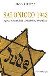 Salonicco 1943. Agonia e morte della Gerusalemme dei Balcani