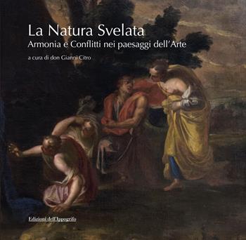 La natura svelata. Armonia e conflitti nei paesaggi dell'arte. Catalogo della mostra (Santa Maria di Castellabate, 5 luglio-5 settembre 2019). Ediz. illustrata  - Libro Edizioni dell'Ippogrifo 2019, Universale | Libraccio.it