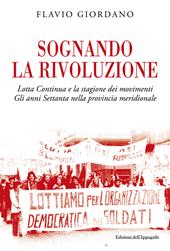 Sognando la rivoluzione. Lotta continua e la stagione dei movimenti. Gli anni Settanta nella provincia meridionale