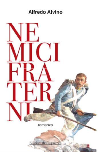 Nemici fraterni - Alfredo Alvino - Libro Edizioni dell'Ippogrifo 2022, I narratori | Libraccio.it