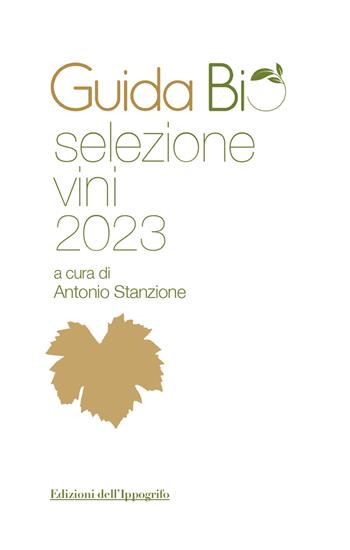 Guida bio selezione vini 2023  - Libro Edizioni dell'Ippogrifo 2022 | Libraccio.it