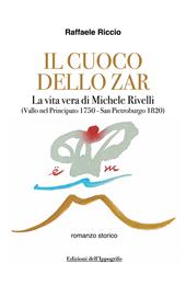 Il cuoco dello zar. La vita vera di Michele Rivelli (Vallo nel Principato 1750-San Pietroburgo 1820)