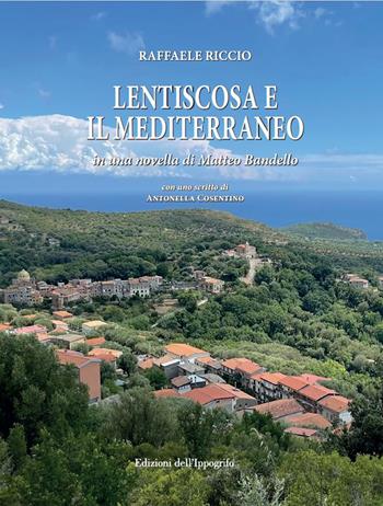 Lentiscosa e il Mediterraneo. In una novella di Matteo Bandello. Ediz. critica - Raffaele Riccio - Libro Edizioni dell'Ippogrifo 2025, Cilento | Libraccio.it