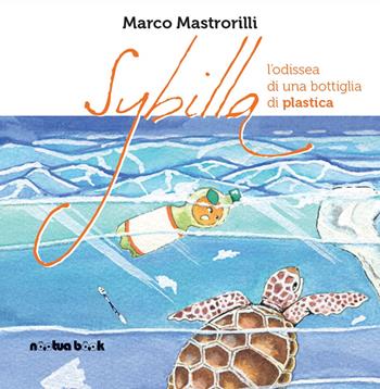 Sybilla. L'odissea di una bottiglia di plastica. Ediz. illustrata - Marco Mastrorilli - Libro Noctua Book 2018, Biglie di vetro | Libraccio.it