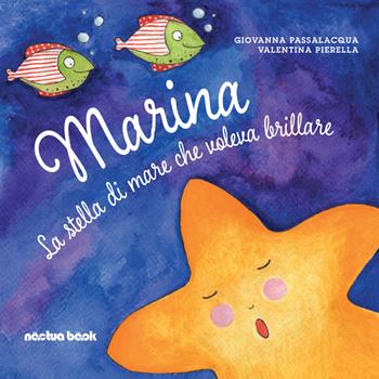 Marina la stella di mare che voleva brillare. Ediz. illustrata - Giovanna Passalacqua, Valentina Pierella - Libro Noctua Book 2019, Biglie di vetro | Libraccio.it