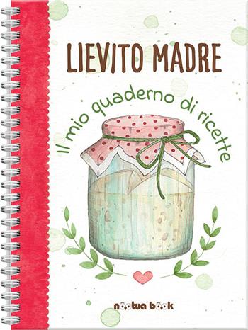 Lievito madre. Il mio quaderno di ricette - Valentina Pierella - Libro Noctua Book 2020 | Libraccio.it