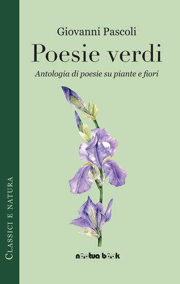 Poesie verdi. Antologia di poesie su piante e fiori - Giovanni Pascoli - Libro Noctua Book 2021, Classici e natura | Libraccio.it
