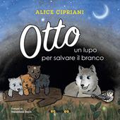 Otto, un lupo per salvare il branco. Ediz. illustrata