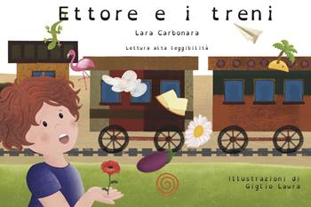 Ettore e i treni. Ediz. illustrata - Lara Carbonara - Libro Lombrellomatto 2019 | Libraccio.it