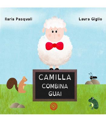 Camilla combina guai. Ediz. illustrata - Ilaria Pasquali - Libro Lombrellomatto 2019 | Libraccio.it