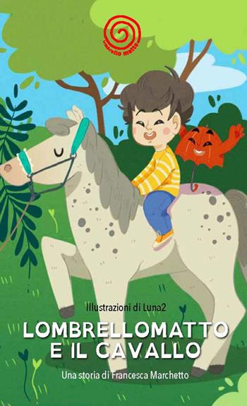 Lombrellomatto e il cavallo. Ediz. a caratteri grandi - Francesca Marchetto - Libro Lombrellomatto 2019 | Libraccio.it