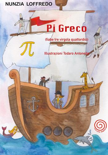 Pi Greco. (fiabe tre virgola quattordici). Ediz. illustrata - Nunzia Loffredo - Libro Lombrellomatto 2020, Filastrocche | Libraccio.it