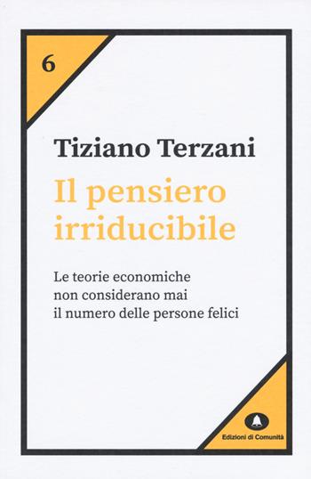 Il pensiero irriducibile - Tiziano Terzani - Libro Edizioni di Comunità 2019, Humana Civilitas. Nuova serie | Libraccio.it