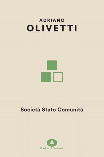Società Stato Comunità - Adriano Olivetti - Libro Edizioni di Comunità 2021, Olivettiana | Libraccio.it