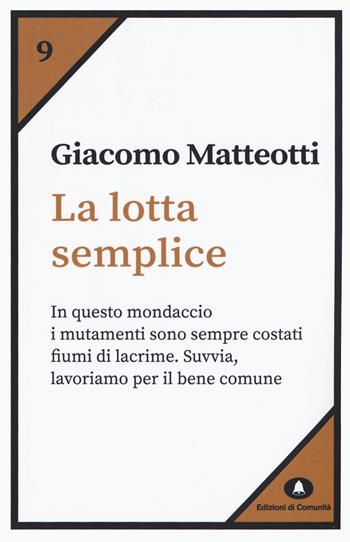 La lotta semplice - Giacomo Matteotti - Libro Edizioni di Comunità 2019, Humana Civilitas. Nuova serie | Libraccio.it