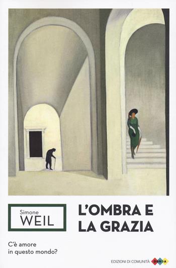 L'ombra e la grazia - Simone Weil - Libro Edizioni di Comunità 2021, DNA | Libraccio.it
