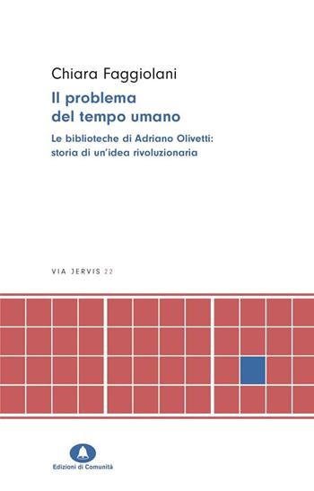 Il problema del tempo umano. Le biblioteche di Adriano Olivetti - Chiara Faggiolani - Libro Edizioni di Comunità 2024, Via Jervis | Libraccio.it
