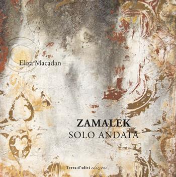 Zamalek. Solo andata - Eliza Macadan - Libro Terra d'Ulivi 2018, Libera | Libraccio.it