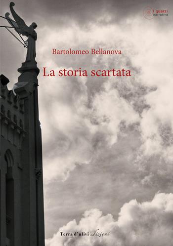 La storia scartata - Bartolomeo Bellanova - Libro Terra d'Ulivi 2018, I quarzi | Libraccio.it
