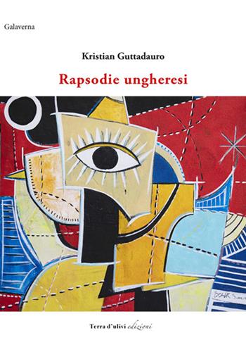 Rapsodie ungheresi - Kristian Guttadauro - Libro Terra d'Ulivi 2019, Galaverna | Libraccio.it