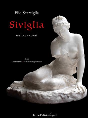 Siviglia. Tra luce e colori. Ediz. illustrata - Elio Scarciglia, Dante Maffia, Cristiana Pagliarusco - Libro Terra d'Ulivi 2019, Le avventurine | Libraccio.it