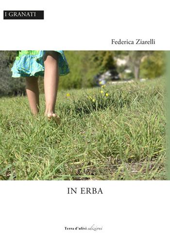 In erba - Federica Ziarelli - Libro Terra d'Ulivi 2019, I granati | Libraccio.it