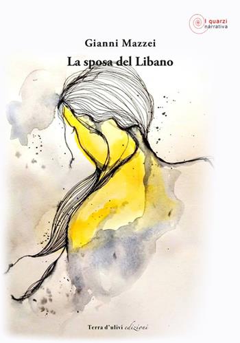 La sposa del Libano - Gianni Mazzei - Libro Terra d'Ulivi 2019, I quarzi | Libraccio.it