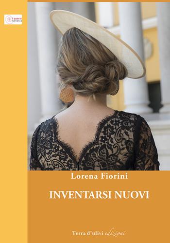 Inventarsi nuovi - Lorena Fiorini - Libro Terra d'Ulivi 2020, I quarzi | Libraccio.it