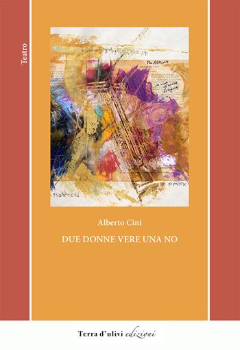 Due donne vere una no - Alberto Cini - Libro Terra d'Ulivi 2020 | Libraccio.it
