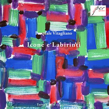 Icone e labirinti - Pasquale Vitagliano - Libro Terra d'Ulivi 2020 | Libraccio.it
