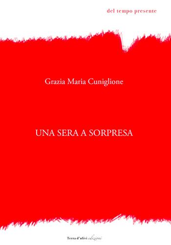 Una sera a sorpresa - Grazia Maria Cuniglione - Libro Terra d'Ulivi 2020, Del tempo presente | Libraccio.it