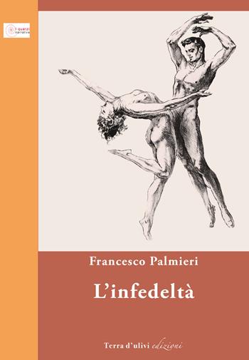 L' infedeltà - Francesco Palmieri - Libro Terra d'Ulivi 2020, I quarzi | Libraccio.it