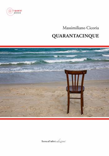 Quarantacinque - Massimiliano Cicoria - Libro Terra d'Ulivi 2020, I quarzi | Libraccio.it
